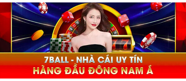 7Ball – nhà cái uy tín top đầu thị trường