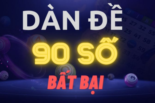 Dàn đề 90 số – bắt số cực chuẩn cho đề thủ ngay!