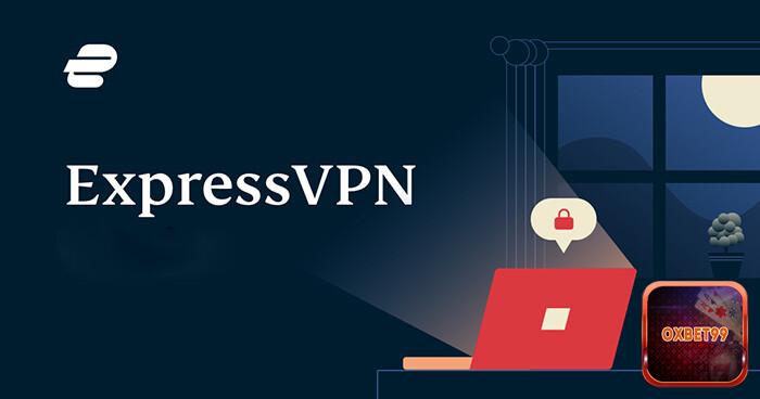 ExpressVPN chưa bao giờ khiến người dùng phải thất vọng